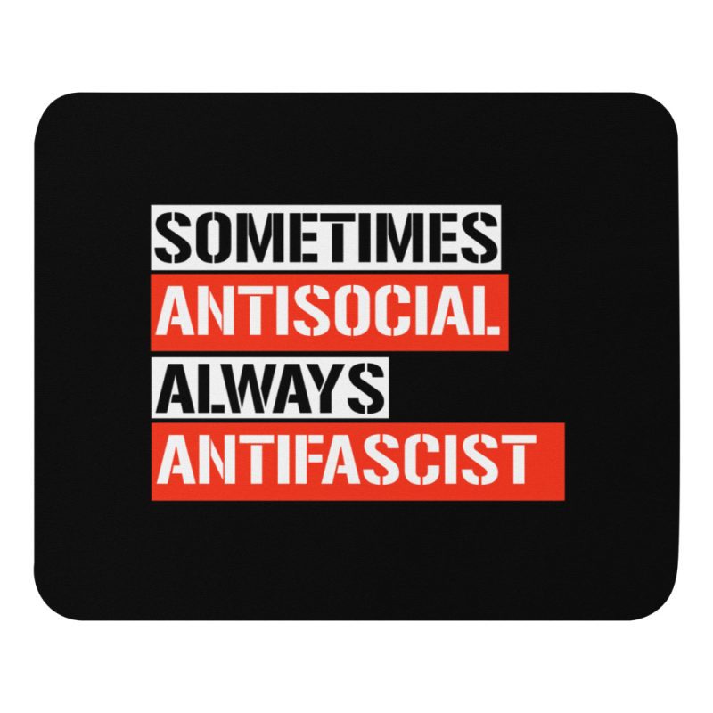 Sometimes Antisocial Always Antifascist Mouse Pad