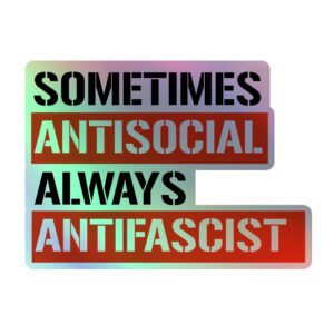 Sometimes Antisocial Always Antifascist Holographic Stickers