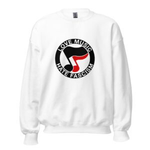Love Music Hate Fascism Unisex Sweatshirt