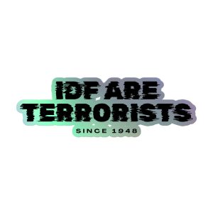 IDF Are Terrorists Since 1948 Holographic Stickers