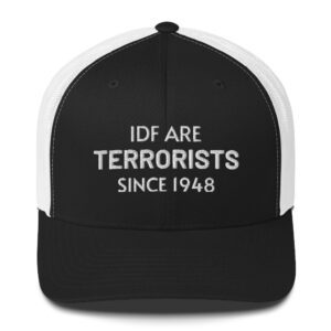IDF Are Terrorists Since 1948 Trucker Cap