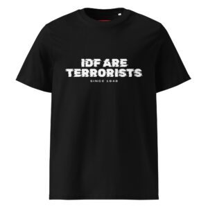 IDF Are Terrorists Unisex Organic Cotton T-shirt