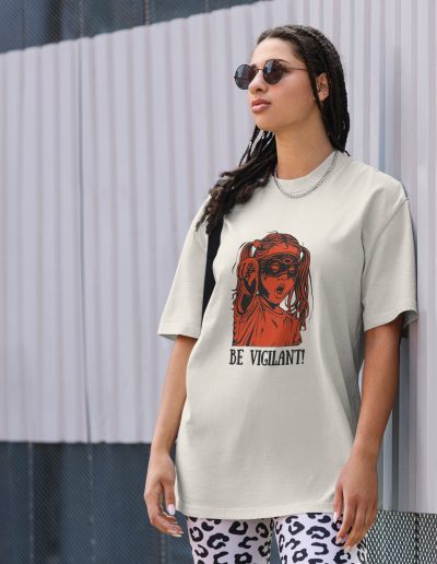 BE VIGILANT! Oversized T-shirt