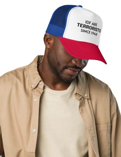 IDF Are Terrorists Since 1948 Foam Trucker Hat