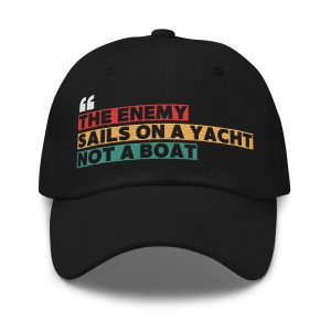 THE ENEMY SAILS ON A YACHT, NOT A BOAT Dad Hat