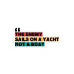 THE ENEMY SAILS ON A YACHT, NOT A BOAT Bubble-free Stickers