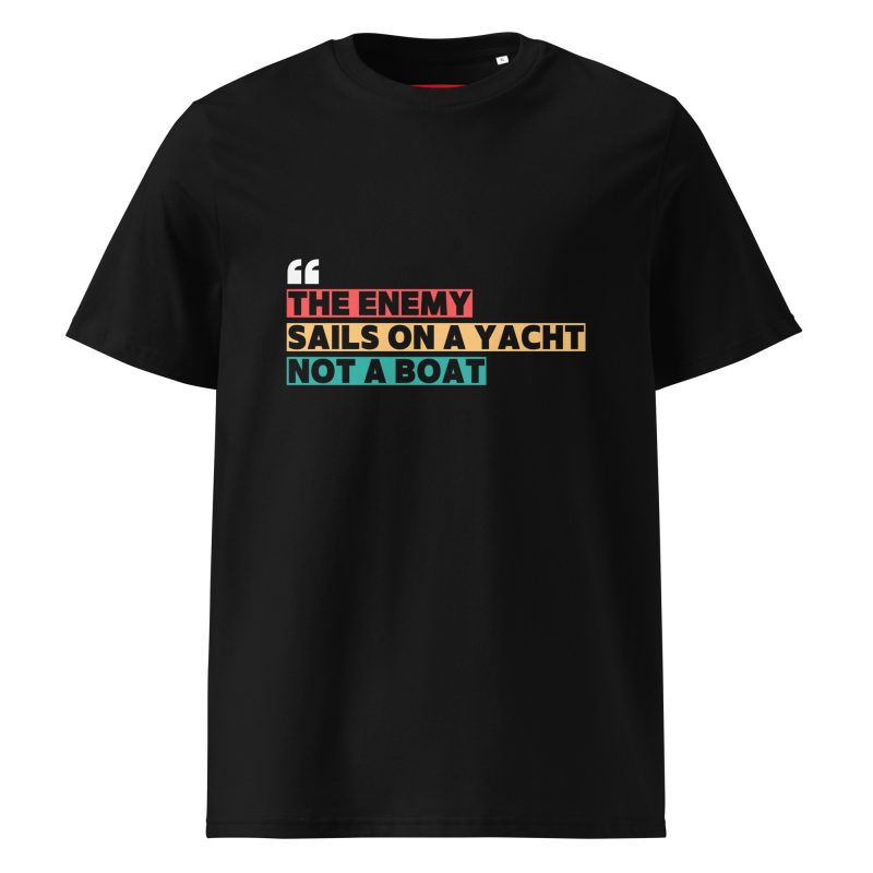 THE ENEMY SAILS ON A YACHT, NOT A BOAT Unisex Organic Cotton T-shirt