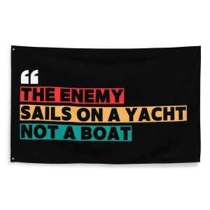 THE ENEMY SAILS ON A YACHT, NOT A BOAT Flag