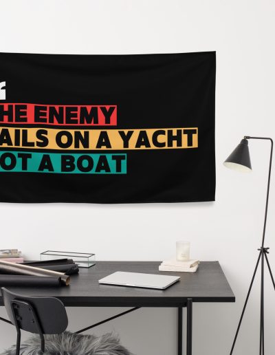 THE ENEMY SAILS ON A YACHT, NOT A BOAT Flag