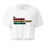 THE ENEMY SAILS ON A YACHT, NOT A BOAT Women’s Crop Top