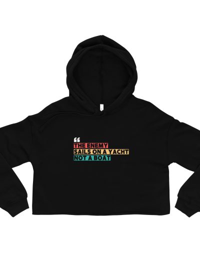 THE ENEMY SAILS ON A YACHT, NOT A BOAT Crop Hoodie