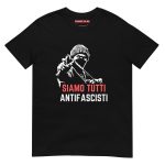 Siamo Tutti Antifascisti Unisex T-Shirt