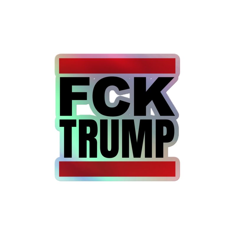 FCK TRUMP Holographic Stickers