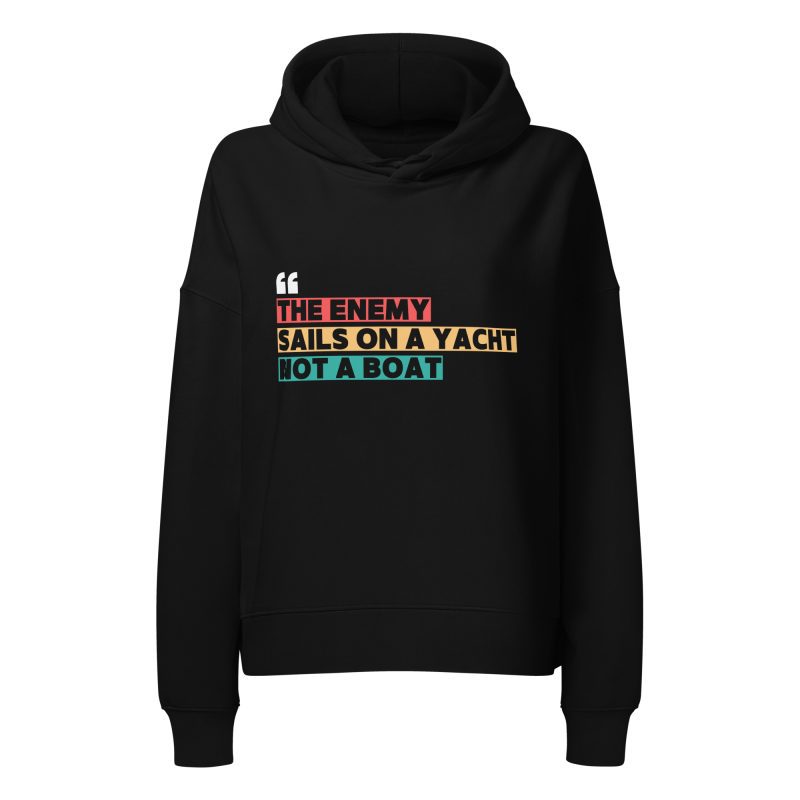 THE ENEMY SAILS ON A YACHT, NOT A BOAT Women’s Organic Hoodie