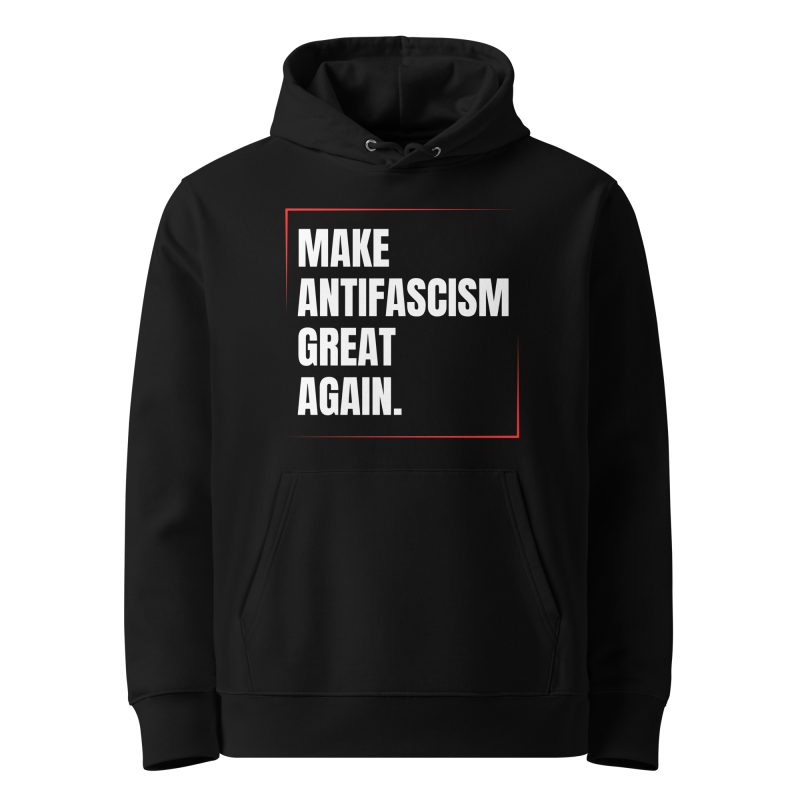 Make Antifascism Great Again Unisex Organic Hoodie