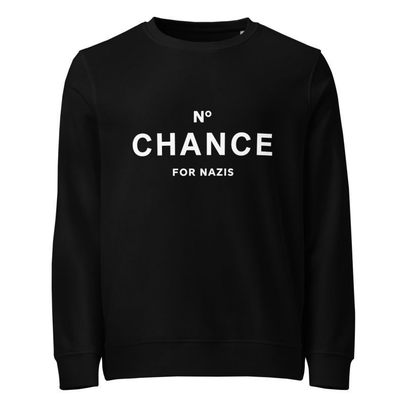 No Chance for Nazis Unisex Organic Sweatshirt