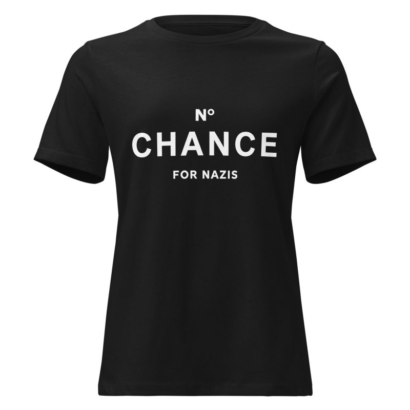 No Chance for Nazis Women's Relaxed T-Shirt