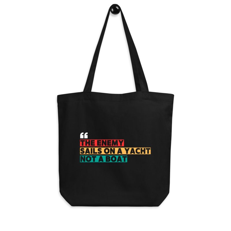 THE ENEMY SAILS ON A YACHT, NOT A BOAT Organic Tote Bag