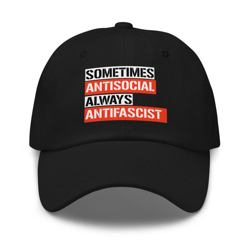 Sometimes Antisocial Always Antifascist Dad Hat