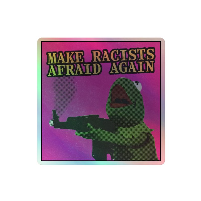 Make Racists Afraid Again Holographic Stickers