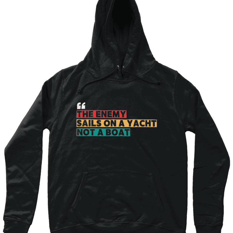 THE ENEMY SAILS ON A YACHT NOT A BOAT Women’s Hoodie