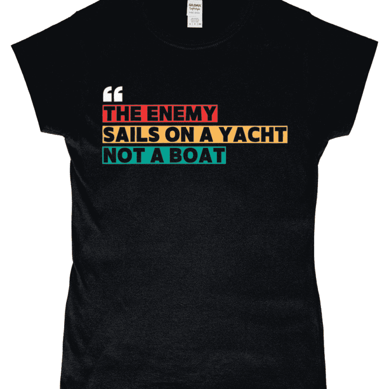 THE ENEMY SAILS ON A YACHT NOT A BOAT Women’s Fitted T-Shirt