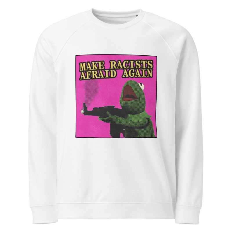 Make Racists Afraid Again Unisex Organic Sweatshirt