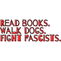 Read books walk dogs fight fascists