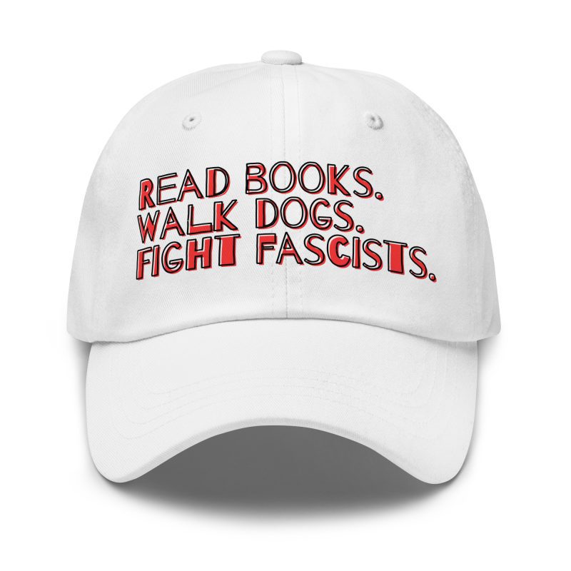 Read books. Walk dogs. Fight fascists. Dad Hat