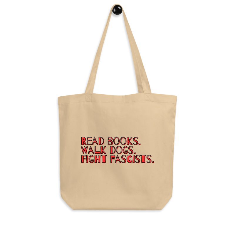 Read books. Walk dogs. Fight fascists. Organic Tote Bag