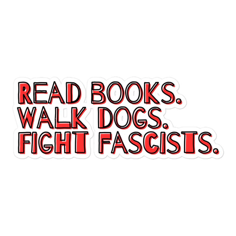 Read books. Walk dogs. Fight fascists. Kiss-Cut Stickers