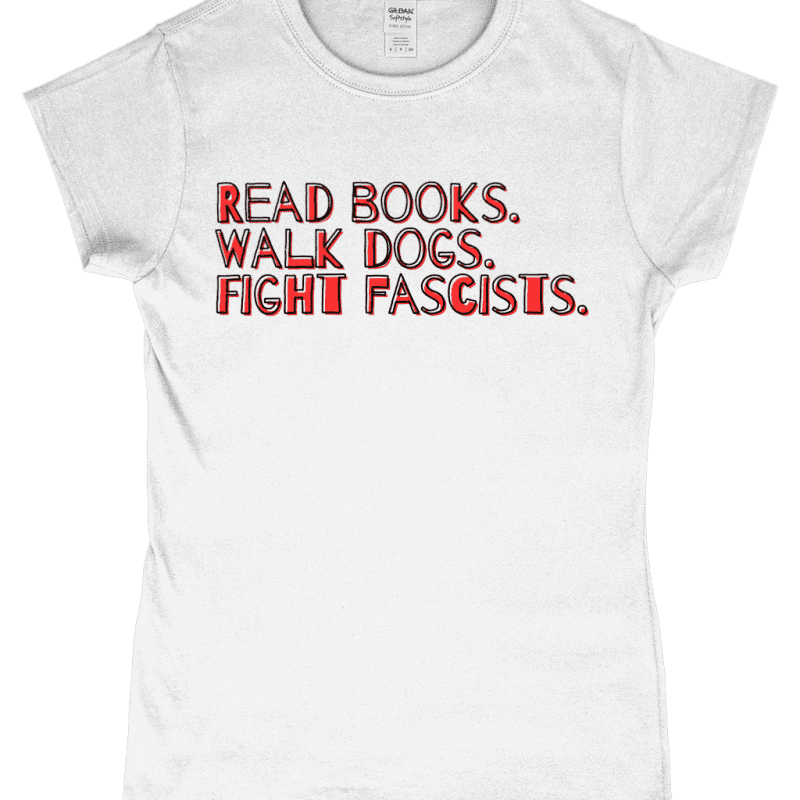 Read books. Walk dogs. Fight fascists. Women’s Fitted T-Shirt