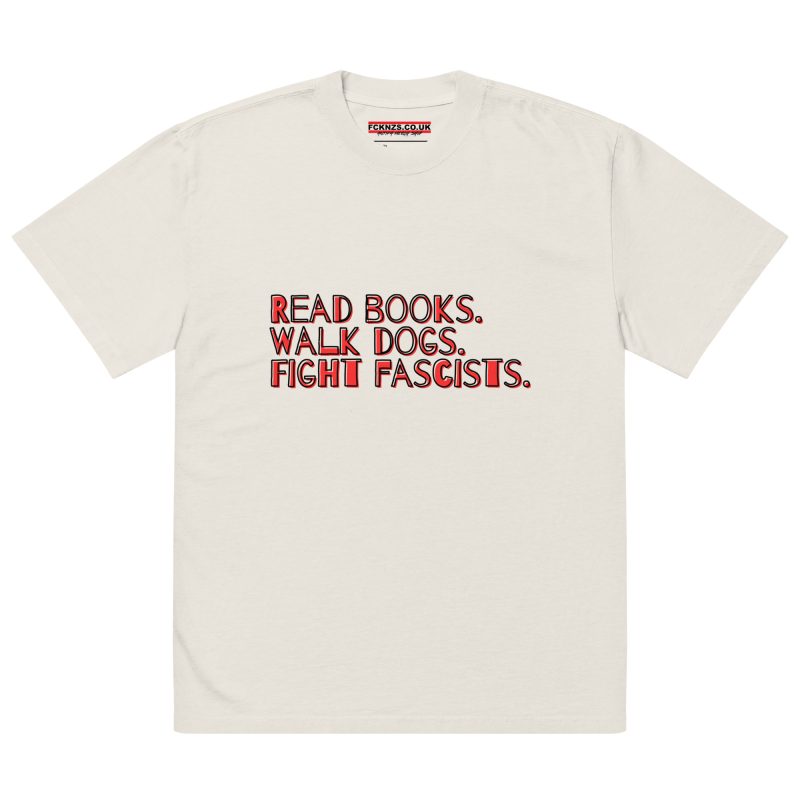 Read books. Walk dogs. Fight fascists. Oversized Faded T-shirt
