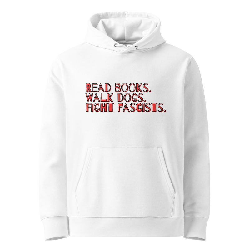Read books. Walk dogs. Fight fascists. Unisex Organic Hoodie