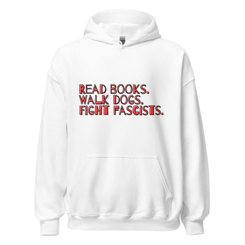 Read books. Walk dogs. Fight fascists. Unisex Hoodie