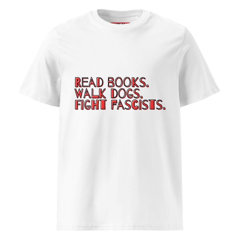 Read books. Walk dogs. Fight fascists. Unisex Organic T-shirt
