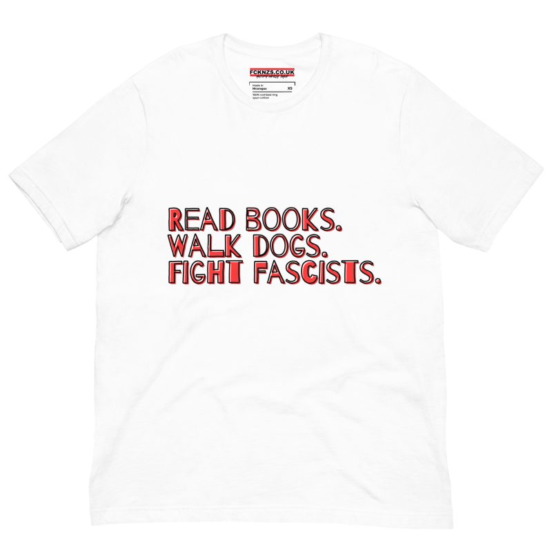Read books. Walk dogs. Fight fascists. Unisex T-shirt