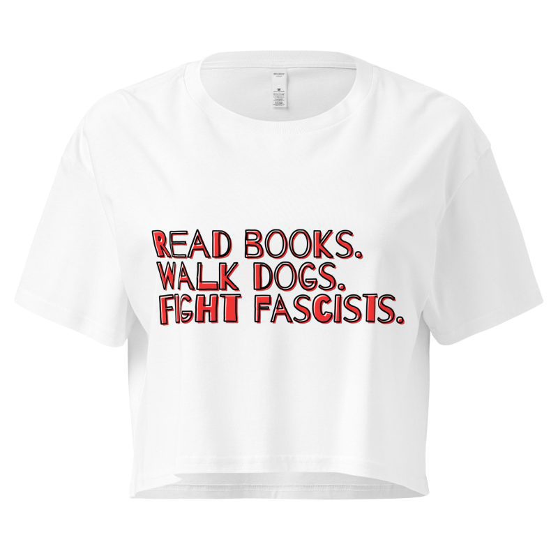 Read books. Walk dogs. Fight fascists. Women’s Crop Top