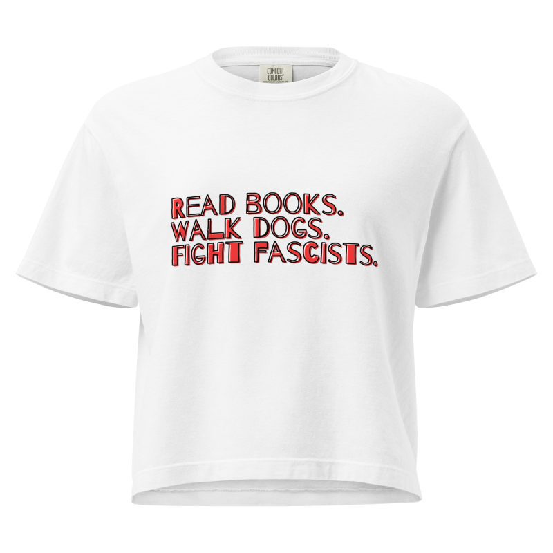 Read books. Walk dogs. Fight fascists. Women’s Boxy T-shirt