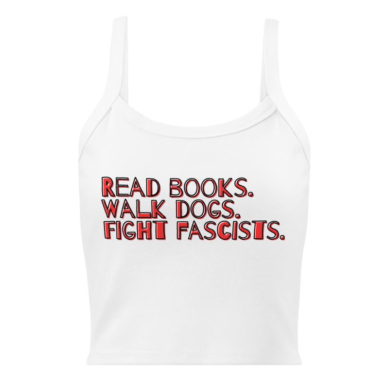 Read books. Walk dogs. Fight fascists. Women’s Micro-rib Tank Top (Vest)