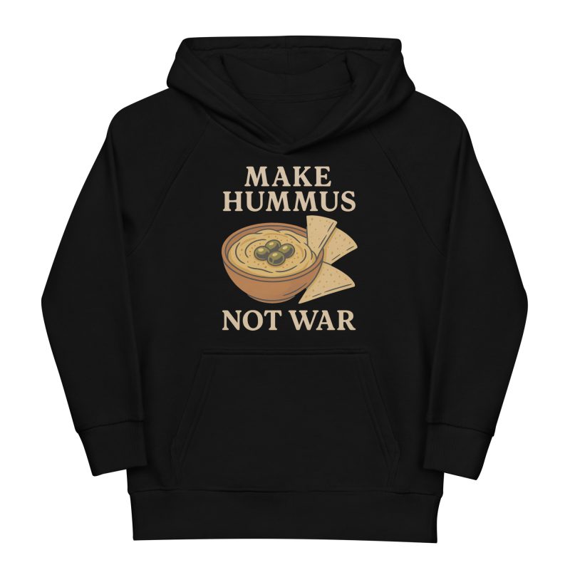 Make Hummus Not War Kids Organic Hoodie