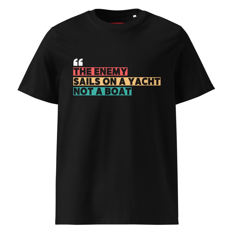 THE ENEMY SAILS ON A YACHT, NOT A BOAT Unisex Organic T-shirt