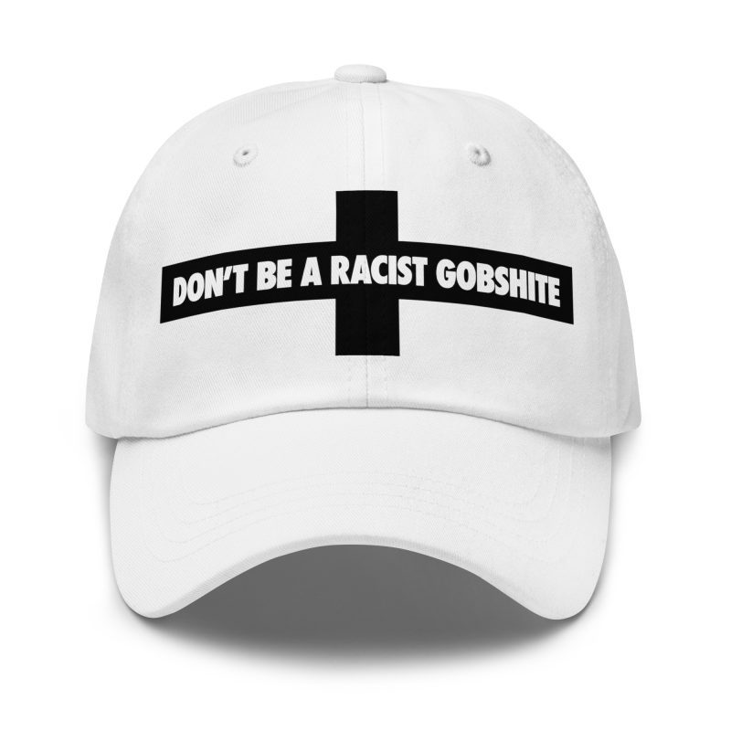 Don’t be a Racist Gobshite Dad Hat
