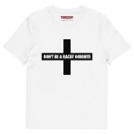Don’t be a Racist Gobshite Unisex Organic T-Shirt