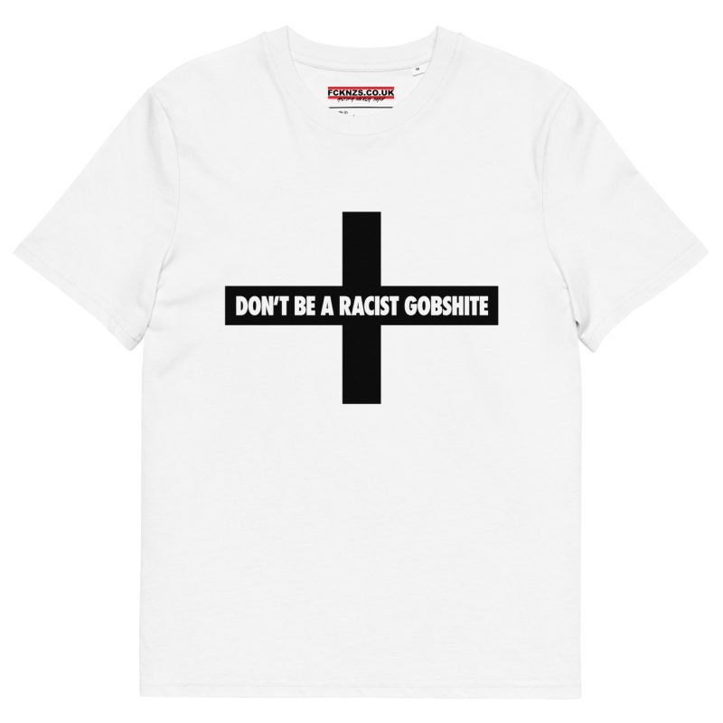 Don’t be a Racist Gobshite Unisex Organic T-Shirt