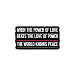When The Power Of Love Beats The Love Of Power The World Knows Peace Kiss-Cut Stickers